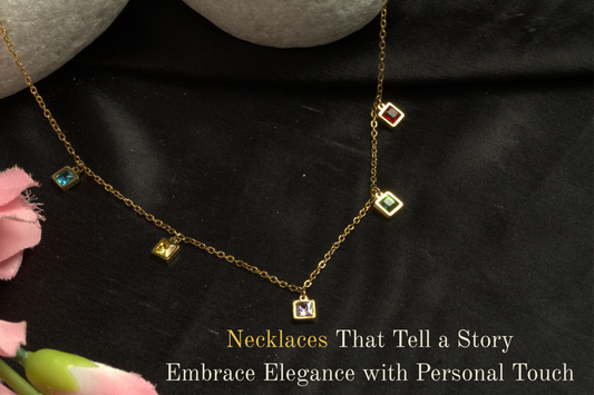 Necklaces That Tell a Story: Embrace Elegance with Personal Touch